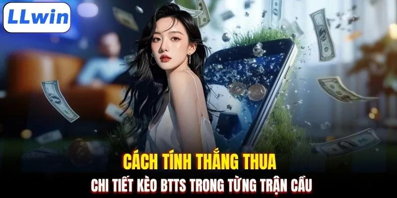 Cách tính thắng thua chi tiết kèo BTTS trong từng trận cầu 