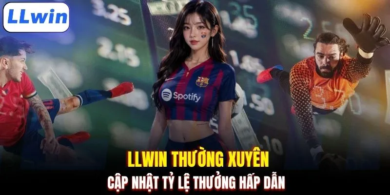 LLWIN thường xuyên cập nhật tỷ lệ thưởng hấp dẫn 
